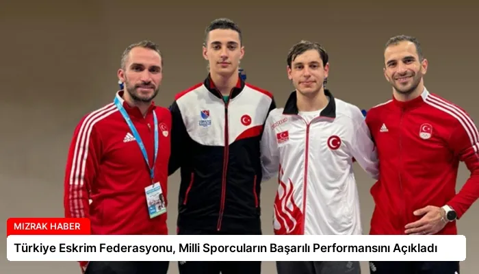 Türkiye Eskrim Federasyonu, Milli Sporcuların Başarılı Performansını Açıkladı