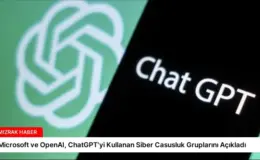 Microsoft ve OpenAI, ChatGPT’yi Kullanan Siber Casusluk Gruplarını Açıkladı