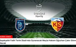 Başakşehir Fatih Terim Stadı’nda Oynanacak Maçta Hakem Oğuzhan Çakır Görev Alacak