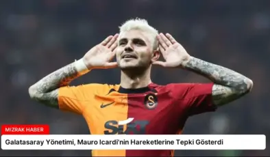 Galatasaray Yönetimi, Mauro Icardi’nin Hareketlerine Tepki Gösterdi