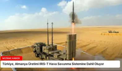 Türkiye, Almanya Üretimi IRIS-T Hava Savunma Sistemine Dahil Oluyor