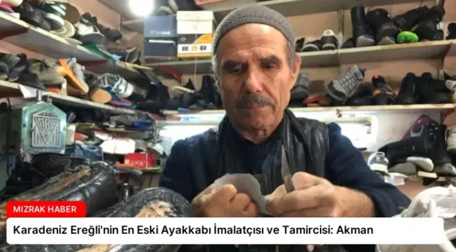 Karadeniz Ereğli’nin En Eski Ayakkabı İmalatçısı ve Tamircisi: Akman