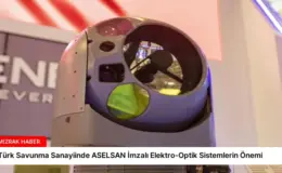 Türk Savunma Sanayiinde ASELSAN İmzalı Elektro-Optik Sistemlerin Önemi