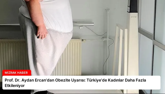Prof. Dr. Aydan Ercan’dan Obezite Uyarısı: Türkiye’de Kadınlar Daha Fazla Etkileniyor