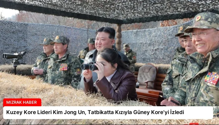 Kuzey Kore Lideri Kim Jong Un, Tatbikatta Kızıyla Güney Kore’yi İzledi