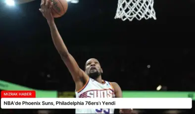 NBA’de Phoenix Suns, Philadelphia 76ers’ı Yendi