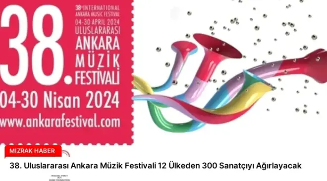 38. Uluslararası Ankara Müzik Festivali 12 Ülkeden 300 Sanatçıyı Ağırlayacak