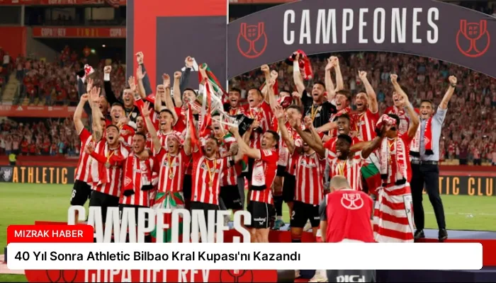 40 Yıl Sonra Athletic Bilbao Kral Kupası’nı Kazandı
