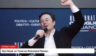Elon Musk ve Tesla’nın Robotaksi Planları