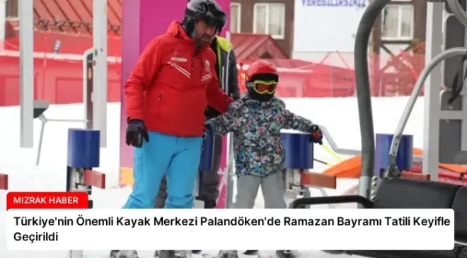 Türkiye’nin Önemli Kayak Merkezi Palandöken’de Ramazan Bayramı Tatili Keyifle Geçirildi