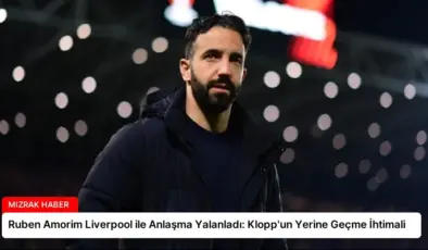 Ruben Amorim Liverpool ile Anlaşma Yalanladı: Klopp’un Yerine Geçme İhtimali