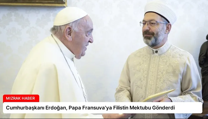 Cumhurbaşkanı Erdoğan, Papa Fransuva’ya Filistin Mektubu Gönderdi