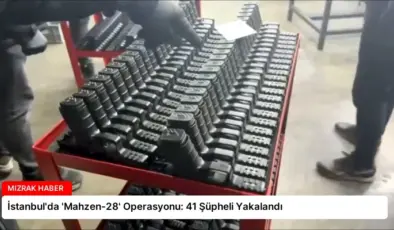 İstanbul’da ‘Mahzen-28’ Operasyonu: 41 Şüpheli Yakalandı