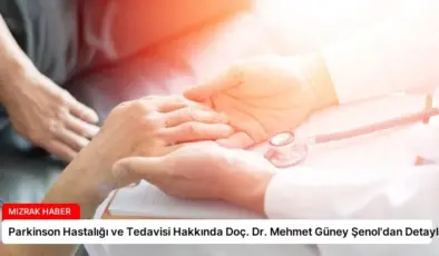 Parkinson Hastalığı ve Tedavisi Hakkında Doç. Dr. Mehmet Güney Şenol’dan Detaylar