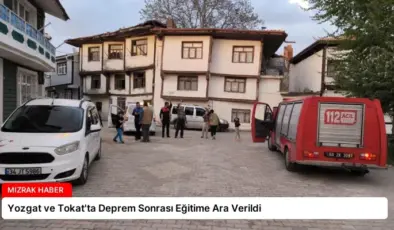 Yozgat ve Tokat’ta Deprem Sonrası Eğitime Ara Verildi