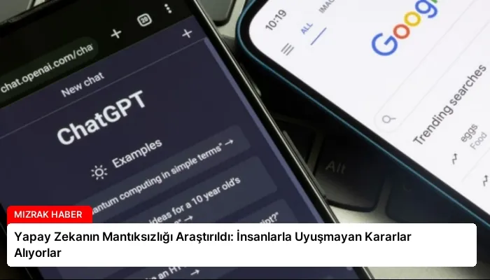 Yapay Zekanın Mantıksızlığı Araştırıldı: İnsanlarla Uyuşmayan Kararlar Alıyorlar