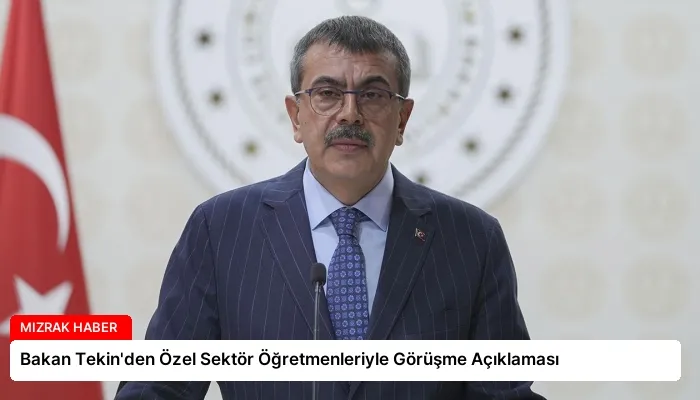 Bakan Tekin’den Özel Sektör Öğretmenleriyle Görüşme Açıklaması
