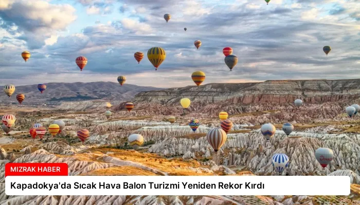 Kapadokya’da Sıcak Hava Balon Turizmi Yeniden Rekor Kırdı