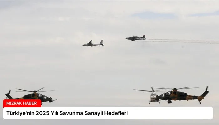 Türkiye’nin 2025 Yılı Savunma Sanayii Hedefleri