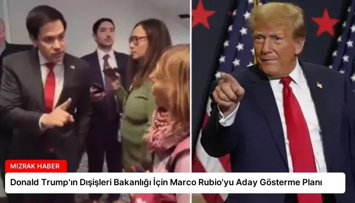 Donald Trump’ın Dışişleri Bakanlığı İçin Marco Rubio’yu Aday Gösterme Planı