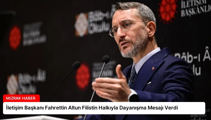 İletişim Başkanı Fahrettin Altun Filistin Halkıyla Dayanışma Mesajı Verdi