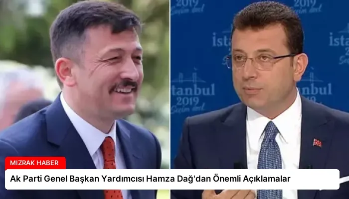 Ak Parti Genel Başkan Yardımcısı Hamza Dağ’dan Önemli Açıklamalar