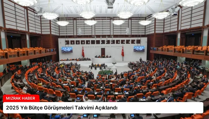 2025 Yılı Bütçe Görüşmeleri Takvimi Açıklandı