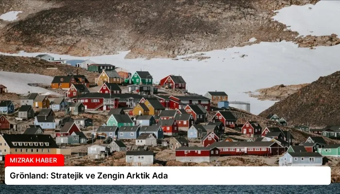 Grönland: Stratejik ve Zengin Arktik Ada