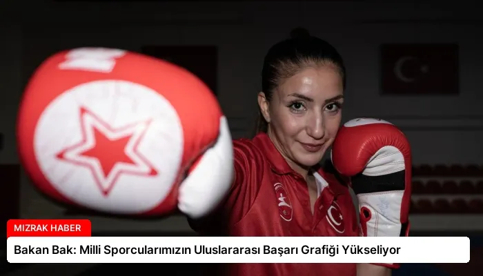 Bakan Bak: Milli Sporcularımızın Uluslararası Başarı Grafiği Yükseliyor