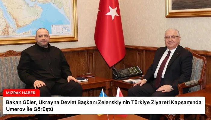 Bakan Güler, Ukrayna Devlet Başkanı Zelenskiy’nin Türkiye Ziyareti Kapsamında Umerov İle Görüştü