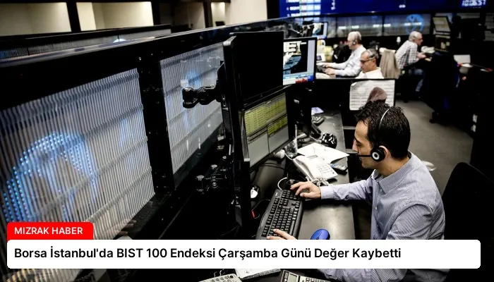 Borsa İstanbul’da BIST 100 Endeksi Çarşamba Günü Değer Kaybetti