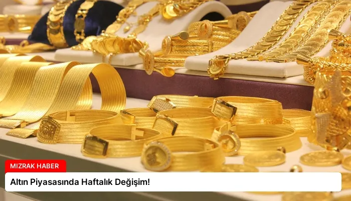 Altın Piyasasında Haftalık Değişim!