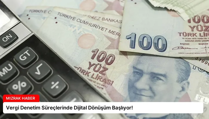 Vergi Denetim Süreçlerinde Dijital Dönüşüm Başlıyor!