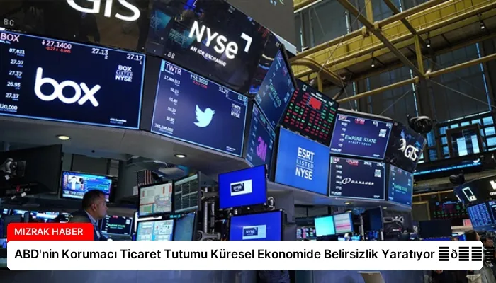 ABD’nin Korumacı Ticaret Tutumu Küresel Ekonomide Belirsizlik Yaratıyor ⏬👇