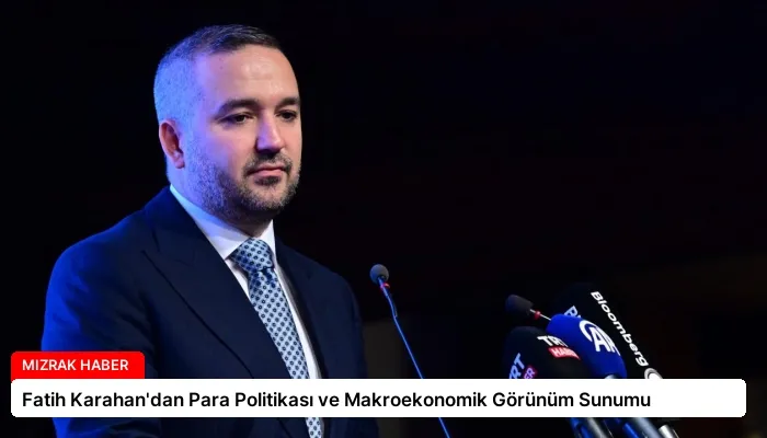 Fatih Karahan’dan Para Politikası ve Makroekonomik Görünüm Sunumu