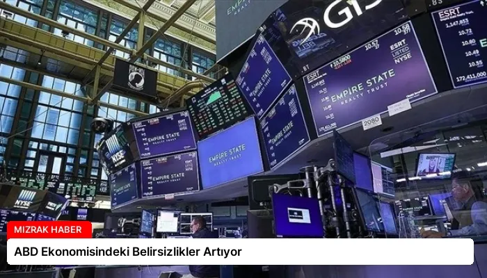 ABD Ekonomisindeki Belirsizlikler Artıyor