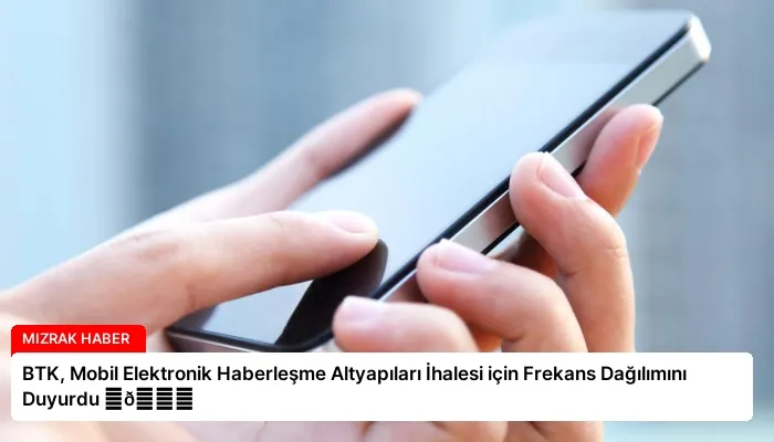 BTK, Mobil Elektronik Haberleşme Altyapıları İhalesi için Frekans Dağılımını Duyurdu ⏬👇