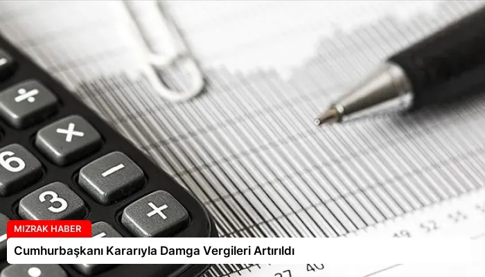 Cumhurbaşkanı Kararıyla Damga Vergileri Artırıldı