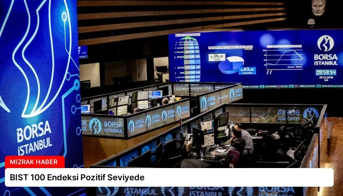 BIST 100 Endeksi Pozitif Seviyede