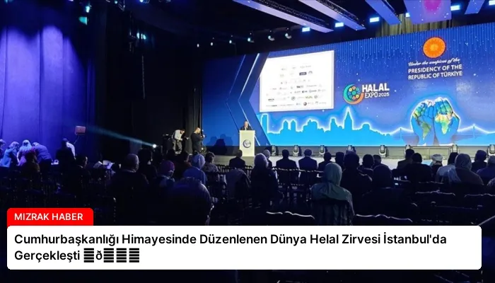 Cumhurbaşkanlığı Himayesinde Düzenlenen Dünya Helal Zirvesi İstanbul’da Gerçekleşti ⏬👇