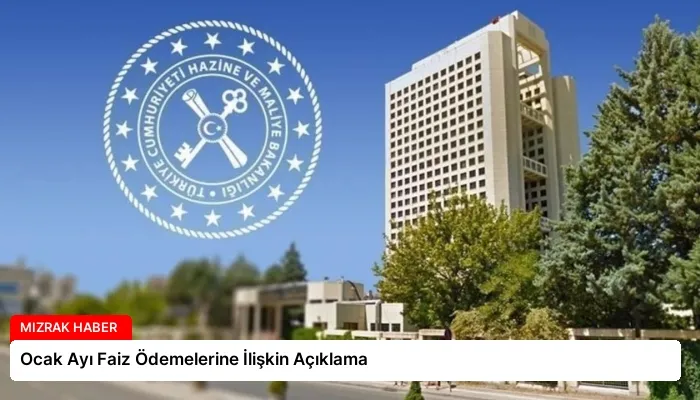 Ocak Ayı Faiz Ödemelerine İlişkin Açıklama