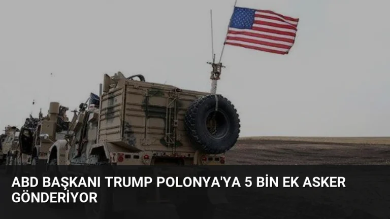 ABD Başkanı Trump Polonya’ya 5 Bin Ek Asker Gönderiyor