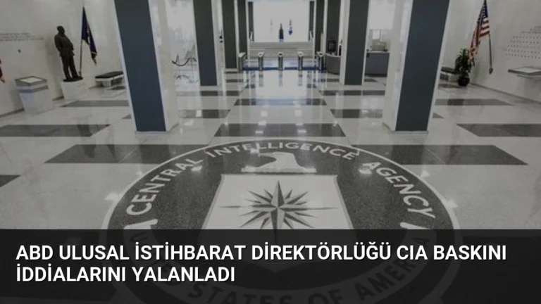 ABD Ulusal İstihbarat Direktörlüğü CIA Baskını İddialarını Yalanladı