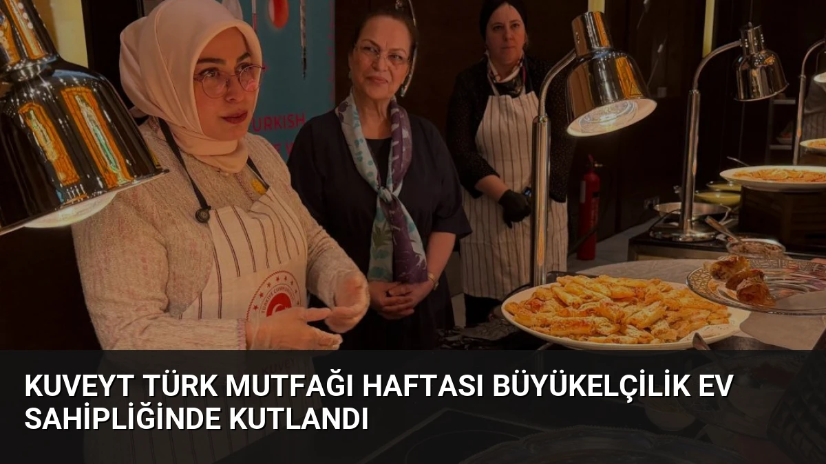Kuveyt Türk Mutfağı Haftası Büyükelçilik Ev Sahipliğinde Kutlandı