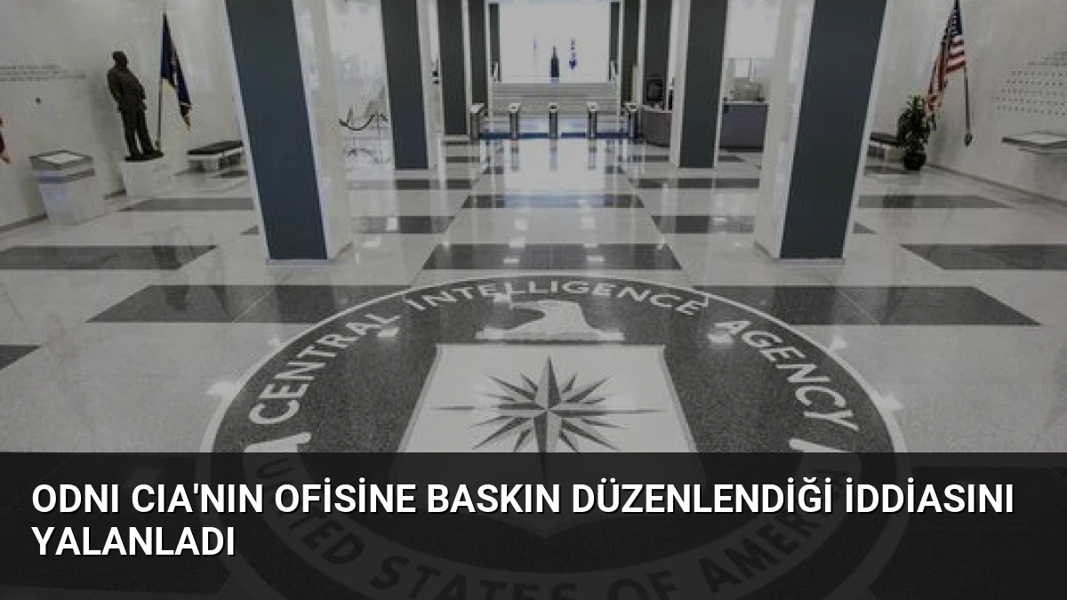 ODNI CIA’nın Ofisine Baskın Düzenlendiği İddiasını Yalanladı