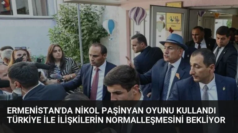 Ermenistan’da Nikol Paşinyan oyunu kullandı Türkiye ile ilişkilerin normalleşmesini bekliyor