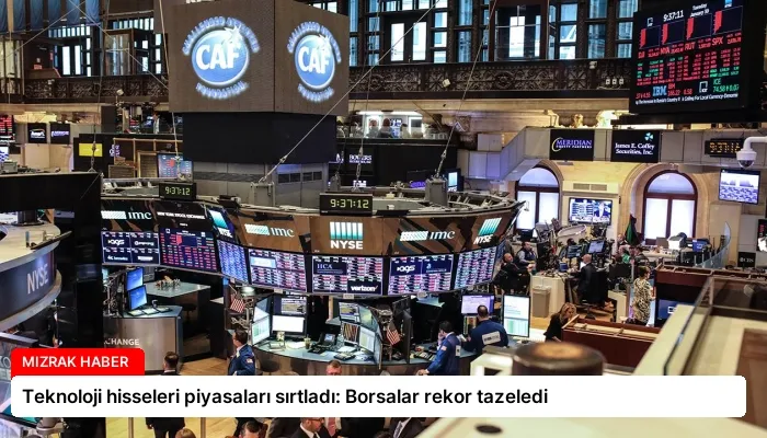 Teknoloji hisseleri piyasaları sırtladı: Borsalar rekor tazeledi