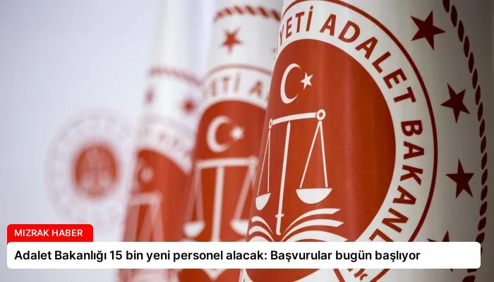 Adalet Bakanlığı 15 bin yeni personel alacak: Başvurular bugün başlıyor