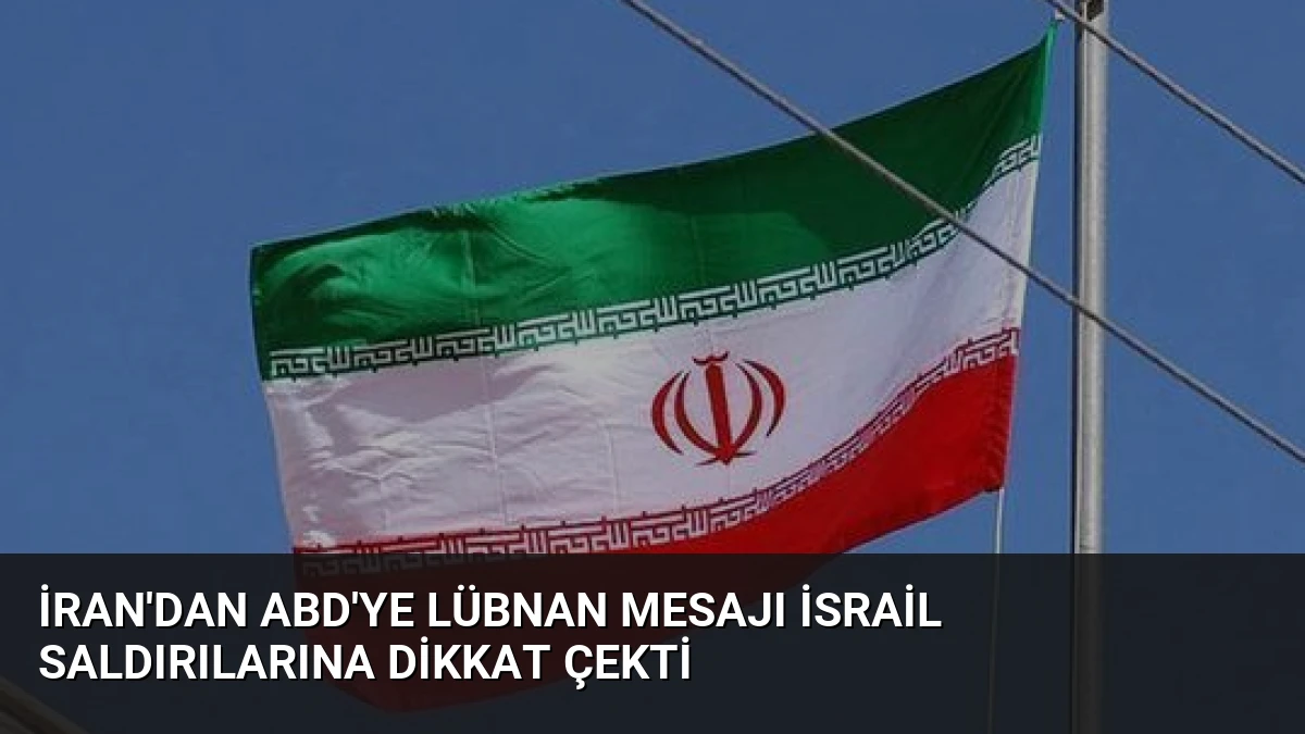 İran’dan ABD’ye Lübnan Mesajı İsrail Saldırılarına Dikkat Çekti