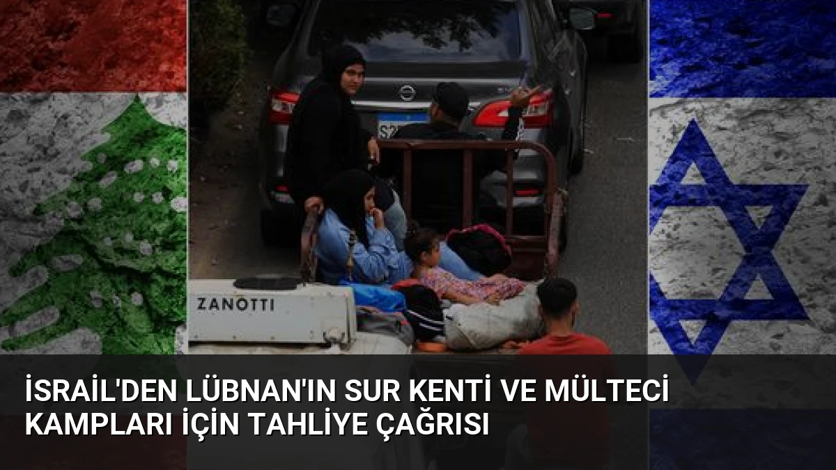 İsrail’den Lübnan’ın Sur kenti ve mülteci kampları için tahliye çağrısı